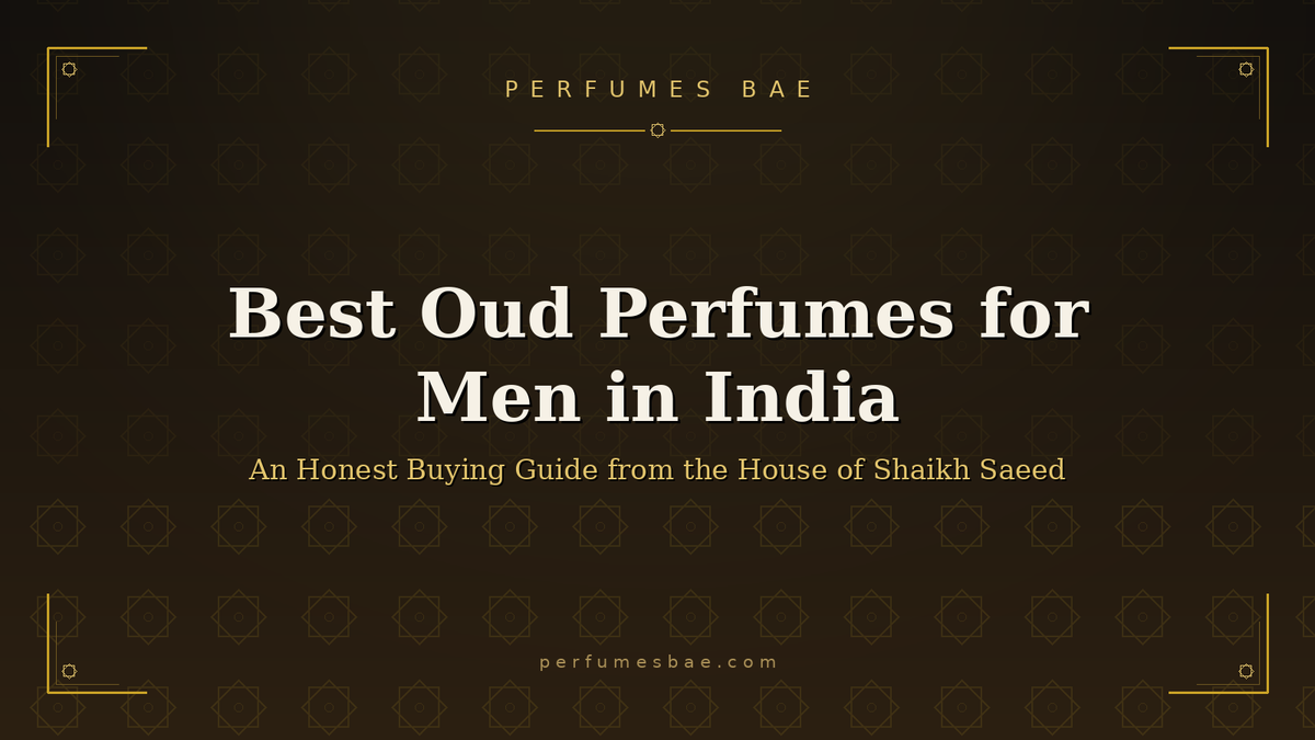 Best Oud Perfumes for Men in India: An Honest Buying Guide